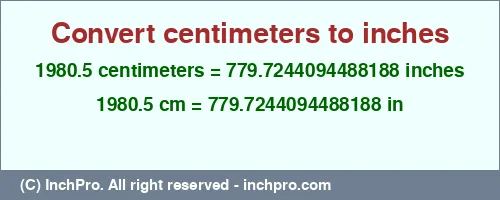 1980.5 centimeters to inches is equal to 779.7244094488188 (in) Result converting 1980.5 centimeters to inches = 779.7244094488188 inches