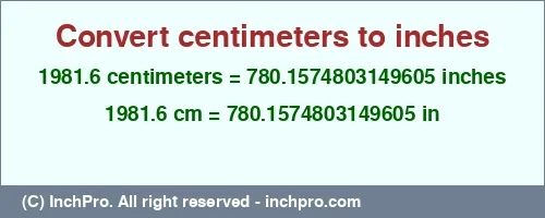 1981.6 centimeters to inches is equal to 780.1574803149605 (in) Result converting 1981.6 centimeters to inches = 780.1574803149605 inches