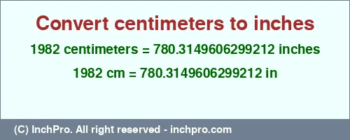1982 centimeters to inches is equal to 780.3149606299212 (in) Result converting 1982 centimeters to inches = 780.3149606299212 inches