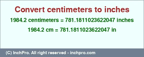1984.2 centimeters to inches is equal to 781.1811023622047 (in) Result converting 1984.2 centimeters to inches = 781.1811023622047 inches