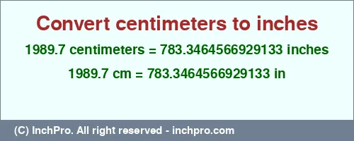 1989.7 centimeters to inches is equal to 783.3464566929133 (in) Result converting 1989.7 centimeters to inches = 783.3464566929133 inches