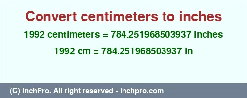 1992 centimeters to inches is equal to 784.251968503937 (in) Result converting 1992 centimeters to inches = 784.251968503937 inches