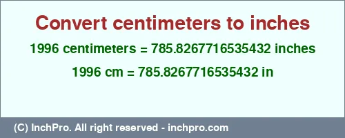 1996 centimeters to inches is equal to 785.8267716535432 (in) Result converting 1996 centimeters to inches = 785.8267716535432 inches