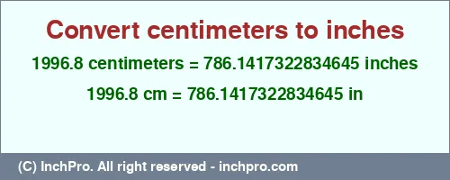 1996.8 centimeters to inches is equal to 786.1417322834645 (in) Result converting 1996.8 centimeters to inches = 786.1417322834645 inches