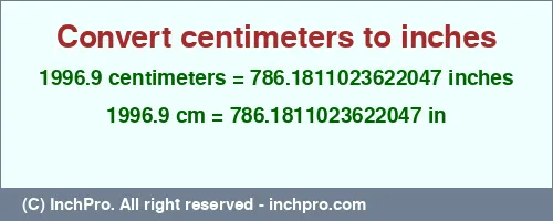 1996.9 centimeters to inches is equal to 786.1811023622047 (in) Result converting 1996.9 centimeters to inches = 786.1811023622047 inches