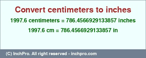 1997.6 centimeters to inches is equal to 786.4566929133857 (in) Result converting 1997.6 centimeters to inches = 786.4566929133857 inches