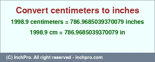 1998.9 centimeters to inches is equal to 786.9685039370079 (in) Result converting 1998.9 centimeters to inches = 786.9685039370079 inches