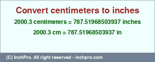 2000.3 centimeters to inches is equal to 787.51968503937 (in) Result converting 2000.3 centimeters to inches = 787.51968503937 inches