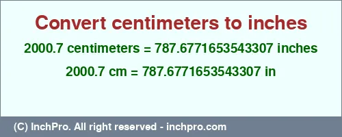 2000.7 centimeters to inches is equal to 787.6771653543307 (in) Result converting 2000.7 centimeters to inches = 787.6771653543307 inches