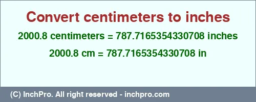 2000.8 centimeters to inches is equal to 787.7165354330708 (in) Result converting 2000.8 centimeters to inches = 787.7165354330708 inches