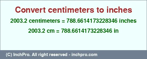 2003.2 centimeters to inches is equal to 788.6614173228346 (in) Result converting 2003.2 centimeters to inches = 788.6614173228346 inches