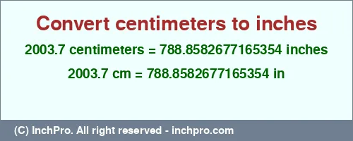 2003.7 centimeters to inches is equal to 788.8582677165354 (in) Result converting 2003.7 centimeters to inches = 788.8582677165354 inches