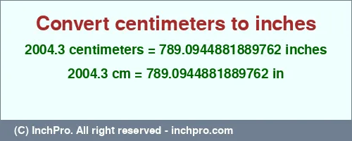 2004.3 centimeters to inches is equal to 789.0944881889762 (in) Result converting 2004.3 centimeters to inches = 789.0944881889762 inches