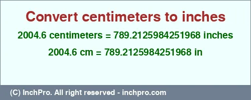 2004.6 centimeters to inches is equal to 789.2125984251968 (in) Result converting 2004.6 centimeters to inches = 789.2125984251968 inches