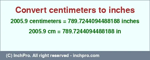 2005.9 centimeters to inches is equal to 789.7244094488188 (in) Result converting 2005.9 centimeters to inches = 789.7244094488188 inches