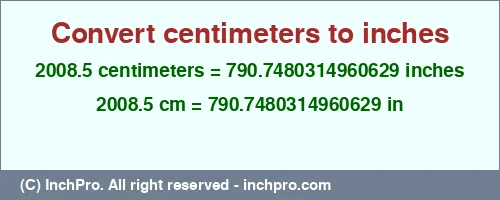2008.5 centimeters to inches is equal to 790.7480314960629 (in) Result converting 2008.5 centimeters to inches = 790.7480314960629 inches