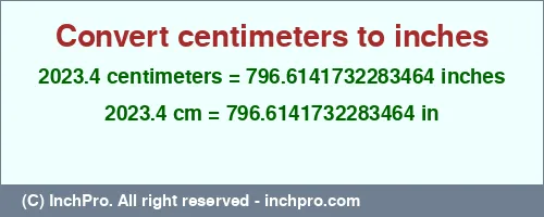 2023.4 centimeters to inches is equal to 796.6141732283464 (in) Result converting 2023.4 centimeters to inches = 796.6141732283464 inches