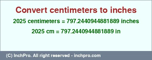 2025 centimeters to inches is equal to 797.2440944881889 (in) Result converting 2025 centimeters to inches = 797.2440944881889 inches