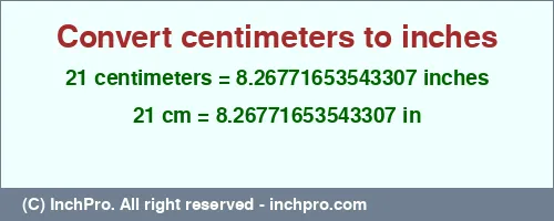 21 centimeters to inches is equal to 8.26771653543307 (in) Result converting 21 centimeters to inches = 8.26771653543307 inches