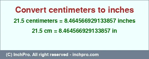 Result converting 21.5 centimeters to inches = 8.464566929133857 inches