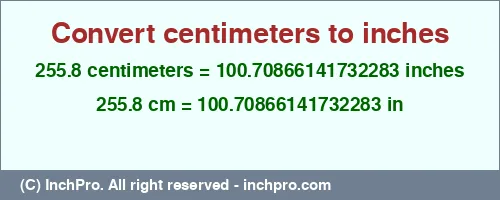 Result converting 255.8 centimeters to inches = 100.70866141732283 inches