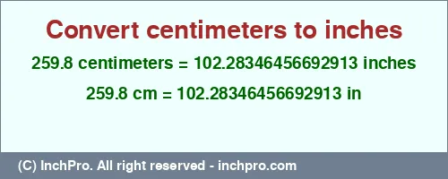 Result converting 259.8 centimeters to inches = 102.28346456692913 inches