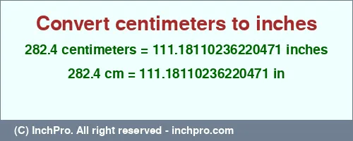 282.4 centimeters to inches is equal to 111.18110236220471 (in) Result converting 282.4 centimeters to inches = 111.18110236220471 inches