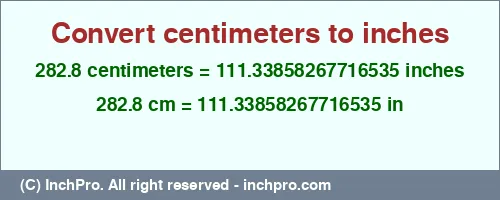 282.8 centimeters to inches is equal to 111.33858267716535 (in) Result converting 282.8 centimeters to inches = 111.33858267716535 inches