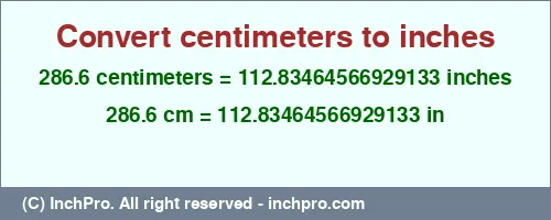 286.6 centimeters to inches is equal to 112.83464566929133 (in) Result converting 286.6 centimeters to inches = 112.83464566929133 inches