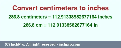 286.8 centimeters to inches is equal to 112.91338582677164 (in) Result converting 286.8 centimeters to inches = 112.91338582677164 inches