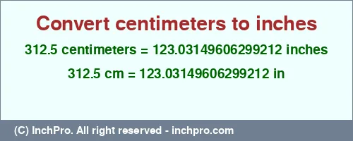 312.5 centimeters to inches is equal to 123.03149606299212 (in) Result converting 312.5 centimeters to inches = 123.03149606299212 inches