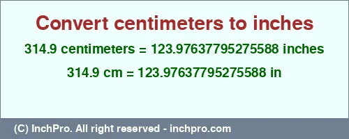 Result converting 314.9 centimeters to inches = 123.97637795275588 inches
