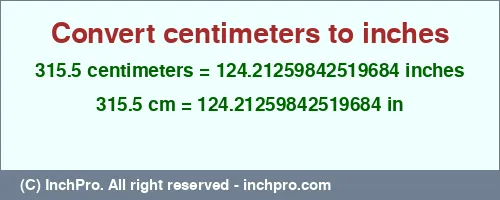315.5 centimeters to inches is equal to 124.21259842519684 (in) Result converting 315.5 centimeters to inches = 124.21259842519684 inches