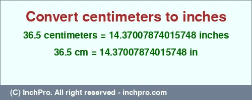 Result converting 36.5 centimeters to inches = 14.37007874015748 inches