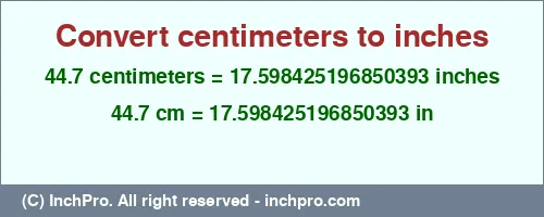 44.7 centimeters to inches is equal to 17.598425196850393 (in) Result converting 44.7 centimeters to inches = 17.598425196850393 inches