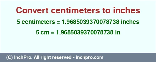 5 centimeters to inches is equal to 1.9685039370078738 (in) Result converting 5 centimeters to inches = 1.9685039370078738 inches