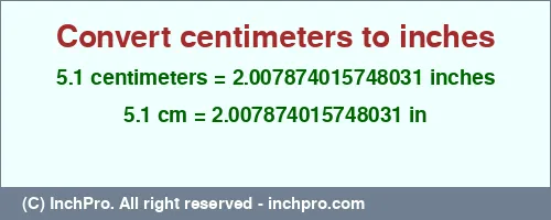 5.1 centimeters to inches is equal to 2.007874015748031 (in) Result converting 5.1 centimeters to inches = 2.007874015748031 inches