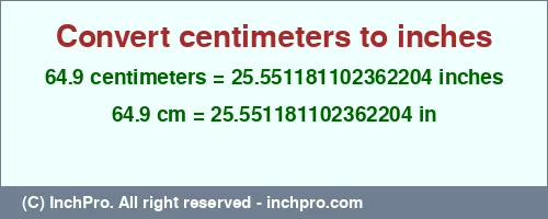 64.9 centimeters to inches is equal to 25.551181102362204 (in) Result converting 64.9 centimeters to inches = 25.551181102362204 inches