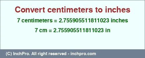 7 centimeters to inches is equal to 2.755905511811023 (in) Result converting 7 centimeters to inches = 2.755905511811023 inches