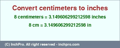 Result converting 8 centimeters to inches = 3.149606299212598 inches