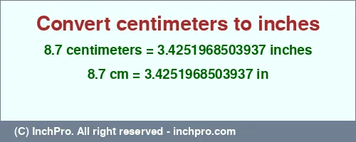 8.7 centimeters to inches is equal to 3.4251968503937 (in) Result converting 8.7 centimeters to inches = 3.4251968503937 inches