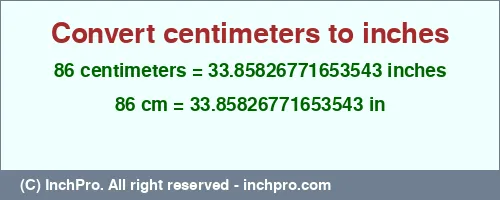 86 centimeters to inches is equal to 33.85826771653543 (in) Result converting 86 centimeters to inches = 33.85826771653543 inches