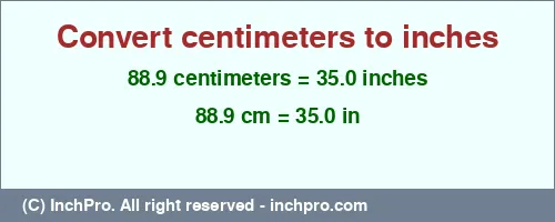 88.9 centimeters to inches is equal to 35.0 (in) Result converting 88.9 centimeters to inches = 35.0 inches