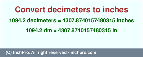 Result converting 1094.2 decimeters to inches = 4307.8740157480315 inches