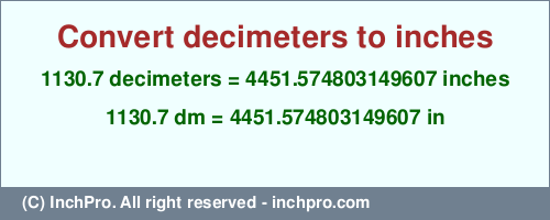 Result converting 1130.7 decimeters to inches = 4451.574803149607 inches