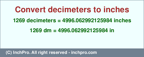 Result converting 1269 decimeters to inches = 4996.062992125984 inches
