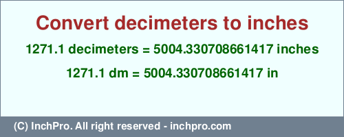Result converting 1271.1 decimeters to inches = 5004.330708661417 inches