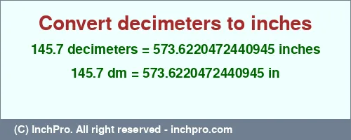 145.7 decimeters to inches is equal to 573.6220472440945 (in) Result converting 145.7 decimeters to inches = 573.6220472440945 inches