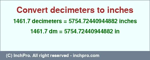 Result converting 1461.7 decimeters to inches = 5754.72440944882 inches