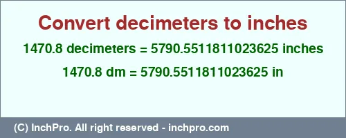 1470.8 decimeters to inches is equal to 5790.5511811023625 (in) Result converting 1470.8 decimeters to inches = 5790.5511811023625 inches